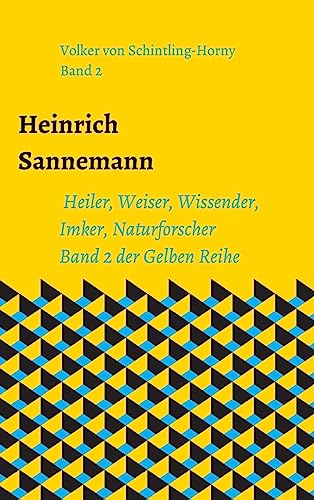 Heinrich Sannemann: Heiler, Weiser, Wissender, Imker, Naturforscher. Band 2 der Gelben Reihe