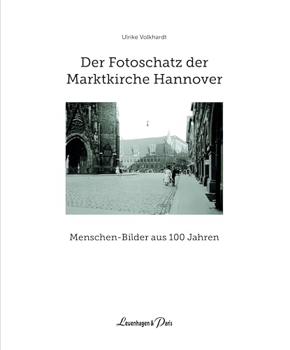 Der Fotoschatz der Marktkirche Hannover: Menschen - Bilder aus 100 Jahren von Leuenhagen & Paris