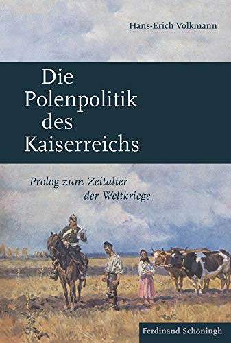 Die Polenpolitik des Kaiserreichs: Prolog zum Zeitalter der Weltkriege von Brill Schöningh / Verlag Ferdinand Schöningh