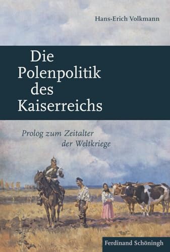 Die Polenpolitik des Kaiserreichs: Prolog zum Zeitalter der Weltkriege Die Polenpolitik des Kaiserreichs: Prolog zum Zeitalter der Weltkriege