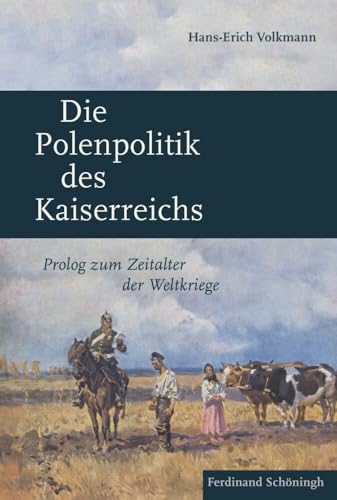 Die Polenpolitik des Kaiserreichs: Prolog zum Zeitalter der Weltkriege von Brill Schöningh / Verlag Ferdinand Schöningh