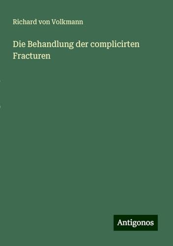 Die Behandlung der complicirten Fracturen