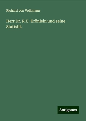 Herr Dr. R.U. Krönlein und seine Statistik von Antigonos Verlag