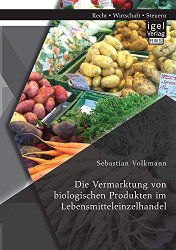 Die Vermarktung von biologischen Produkten im Lebensmitteleinzelhandel