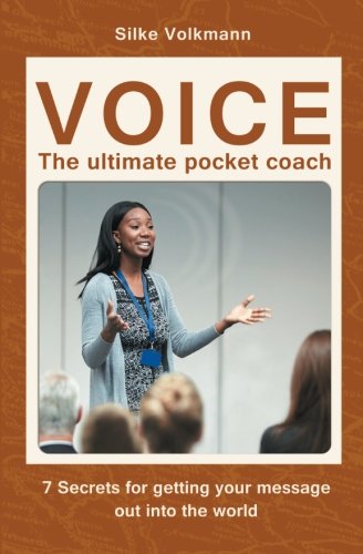 VOICE - The ultimate Pocket Coach: 7 secrets for getting your message out into the world von Silke Volkmann Verlag