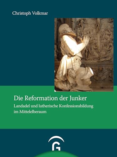 Die Reformation der Junker: Landadel und lutherische Konfessionsbildung im Mittelelberaum (Quellen und Forschungen zur Reformationsgeschichte, Band 92) von Guetersloher Verlagshaus