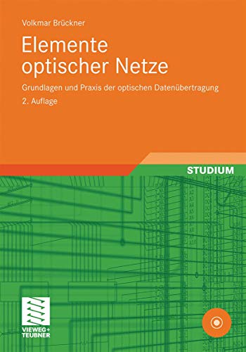 Elemente optischer Netze: Grundlagen und Praxis der optischen Datenübertragung von Vieweg+Teubner Verlag