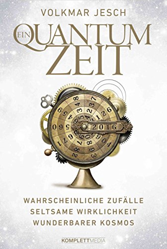 Ein Quantum Zeit: Wahrscheinliche ZufälleSeltsame WirklichkeitWunderbarer Kosmos von Komplett-Media GmbH