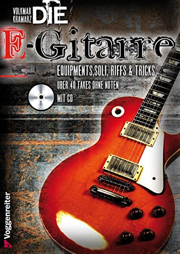Die E-Gitarre: Equipments, Soli, Riffs und Tricks. Mit über 40 Takes zum Mitspielen auf CD, darunter Songs von Deep Purple, Nirvana, Led Zeppelin, Gary Moore, Rolling Stones u. v. a