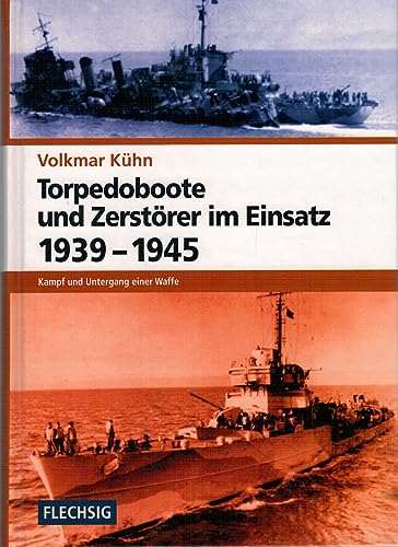 Torpedoboote und Zerstörer im Einsatz 1939-1945: Kampf und Untergang einer Waffe (Flechsig - Geschichte/Zeitgeschichte) von Flechsig Verlag