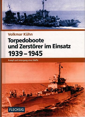 ZEITGESCHICHTE - Torpedoboote und Zerstörer im Einsatz 1939-1945 - Kampf und Untergang einer Waffe - FLECHSIG Verlag (Flechsig - Geschichte/Zeitgeschichte)