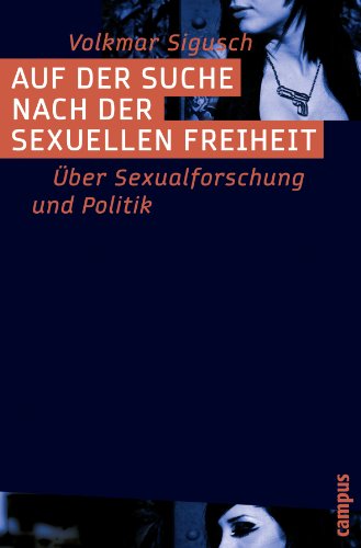 Auf der Suche nach der sexuellen Freiheit: Über Sexualforschung und Politik von Campus Verlag