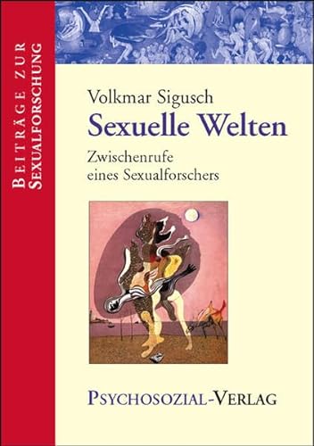 Sexuelle Welten: Zwischenrufe eines Sexualforschers (Beiträge zur Sexualforschung)