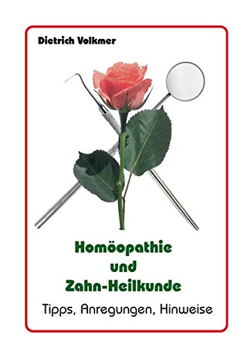 Homöopathie und Zahn-Heilkunde: Tipps, Anregungen, Hinweise (Biologische (Zahn)Heilkunde) von Books on Demand GmbH