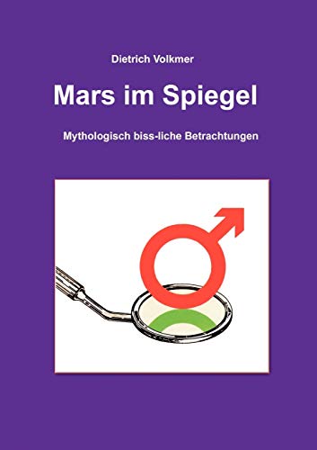 Mars im Spiegel: Mythologisch biss-liche Betrachtungen von Books on Demand GmbH