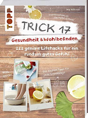 Trick 17 - Gesundheit & Wohlbefinden: 222 geniale Lifehacks für ein rundum gutes Gefühl Trick 17 - Gesundheit & Wohlbefinden: 222 geniale Lifehacks für ein rundum gutes Gefühl