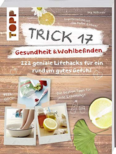 Trick 17 - Gesundheit & Wohlbefinden: 222 geniale Lifehacks für ein rundum gutes Gefühl