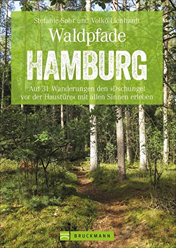 Bruckmann Wanderführer: Waldpfade Hamburg. Auf 31 Wanderungen den »Dschungel vor der Haustüre« mit allen Sinnen erleben. Der Erlebnisführer für ... ... Wandern in und um Hamburg. Inkl. GPS-Tracks