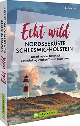 Reiseführer/Ausflugsziele Deutschland – Echt wild – Nordseeküste Schleswig-Holstein: Ursprüngliche Natur erleben. Wandern, Radfahren, Aktivitäten am Wasser in Norddeutschland. Inkl. GPS Tracks. von Bruckmann