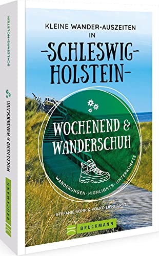 Wanderführer: Wochenend und Wanderschuh – Kleine Wander-Auszeiten in Schleswig-Holstein: Wanderungen, Highlights, Unterkünfte für das perfekte (Wander-) Wochenende von Bruckmann