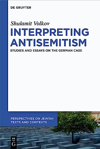 Interpreting Antisemitism: Studies and Essays on the German Case (Perspectives on Jewish Texts and Contexts, 23) von De Gruyter