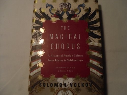 The Magical Chorus: A History of Russian Culture from Tolstoy to Solzhenitsyn