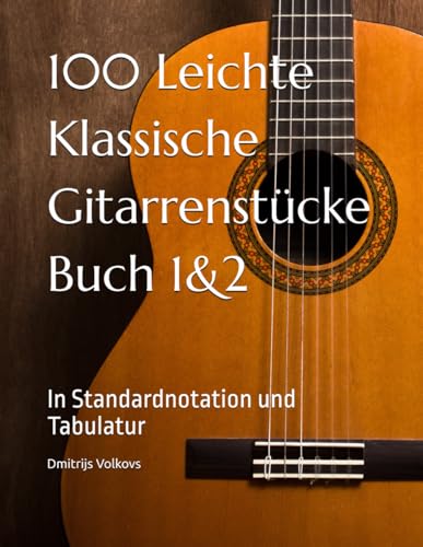100 Leichte Klassische Gitarrenstücke Buch 1&2: In Standardnotation und Tabulatur von Independently published