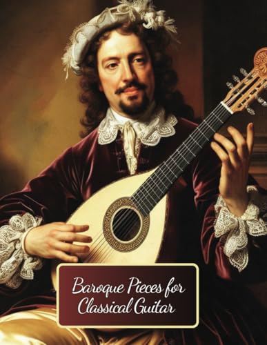 Baroque Pieces for Classical Guitar: 30 Pieces in Standard Notation and Tablature von Independently published