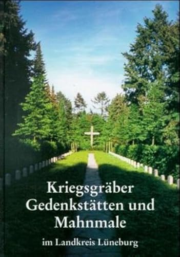 Kriegsgräber, Gedenkstätten und Mahnmale im Landkreis Lüneburg: Eine Dokumentation von Husum Verlag