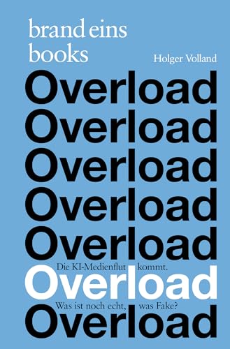 Overload: Die KI-Medienflut kommt. Was ist noch echt, was Fake? von brand eins books