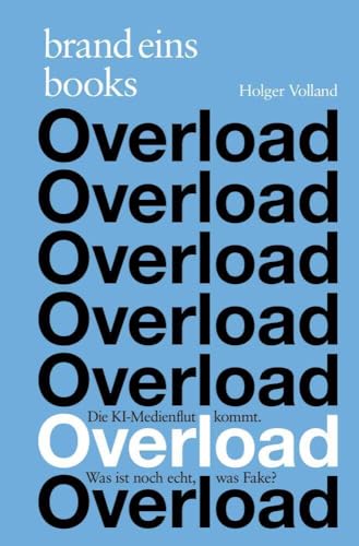 Overload: Die KI-Medienflut kommt. Was ist noch echt, was Fake? | brand eins books von brand eins books