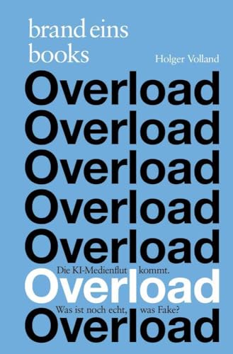 Overload: Die KI-Medienflut kommt. Was ist noch echt, was Fake? von brand eins books