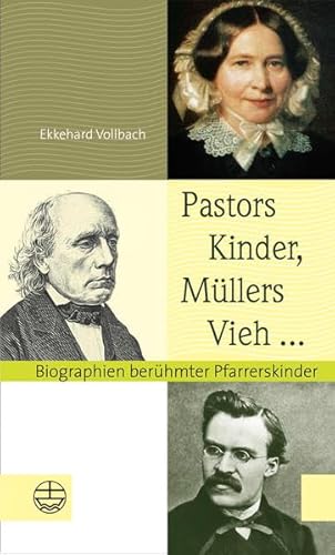 Pastors Kinder, Müllers Vieh ...: Biographien berühmter Pfarrerskinder