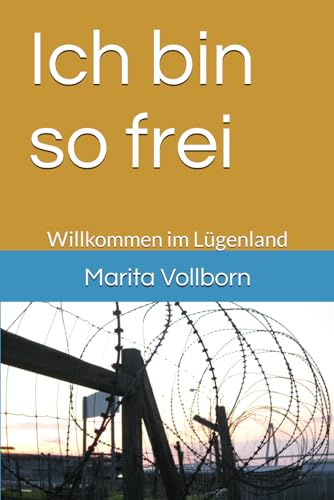 Ich bin so frei: Willkommen im Lügenland von Independently published