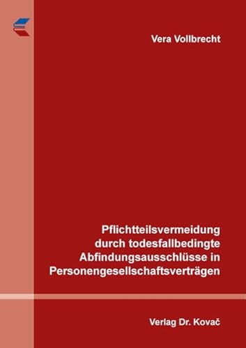 Pflichtteilsvermeidung durch todesfallbedingte Abfindungsausschlüsse in Personengesellschaftsverträgen (Schriften zum Handels- und Gesellschaftsrecht) von Kovac, Dr. Verlag