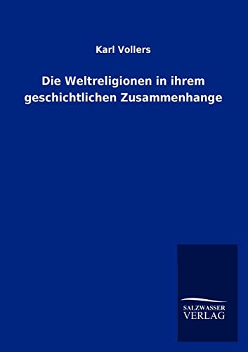 Die Weltreligionen in ihrem geschichtlichen Zusammenhange von Salzwasser-Verlag GmbH