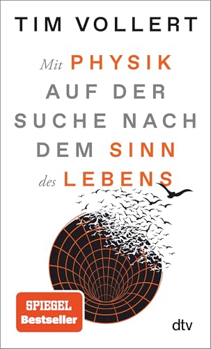 Mit Physik auf der Suche nach dem Sinn des Lebens: Der Spiegel-Bestseller von Tim Vollert