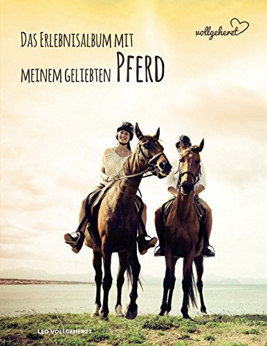 vollgeherzt: Das Erlebnisalbum mit meinem geliebten Pferd von Independently published