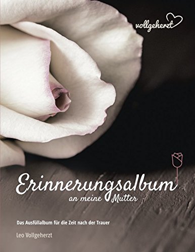 vollgeherzt: Erinnerungsalbum an meine Mutter: Das Ausfüllalbum für die Zeit nach der Trauer von Independently published