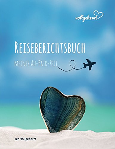 vollgeherzt: Reiseberichtsbuch meiner Au-Pair-Zeit von Independently published