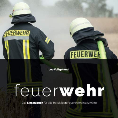 vollgeherzt: feuerWEHR: Das Einsatzbuch für alle freiwilligen Feuerwehreinsatzkräfte No. 6