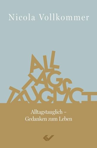 Alltagstauglich: Gedanken zum Leben von Christliche Verlagsgesellschaft