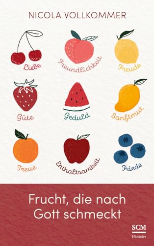 Frucht, die nach Gott schmeckt: Wie Gott in unserem Leben sichtbar wird von SCM Hänssler