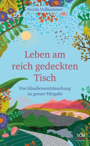 Leben am reich gedeckten Tisch: Von Glaubensenttäuschung zu ganzer Hingabe von SCM Brockhaus, R.