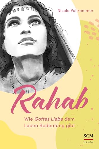 Rahab - Wie Gottes Liebe dem Leben Bedeutung gibt (Vier Frauen der Bibel, 3, Band 3)