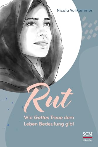 Rut - Wie Gottes Treue dem Leben Bedeutung gibt (Vier Frauen der Bibel, 4, Band 4)