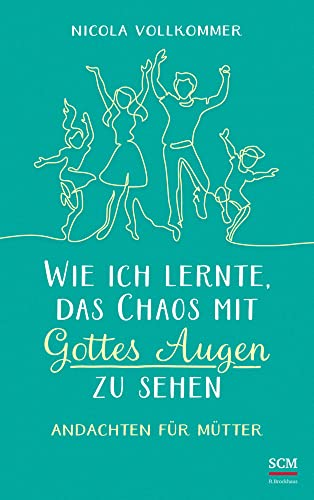 Wie ich lernte, das Chaos mit Gottes Augen zu sehen: Andachten für Mütter