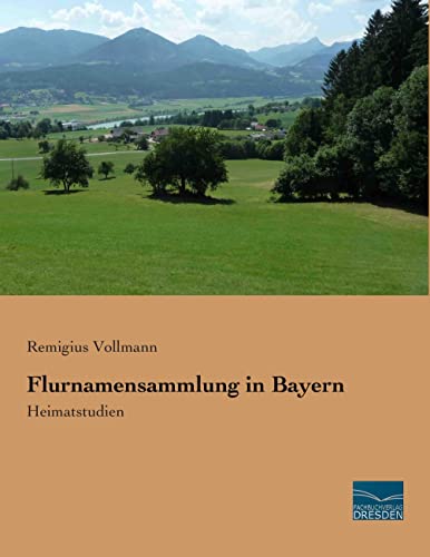 Flurnamensammlung in Bayern: Heimatstudien von Fachbuchverlag-Dresden