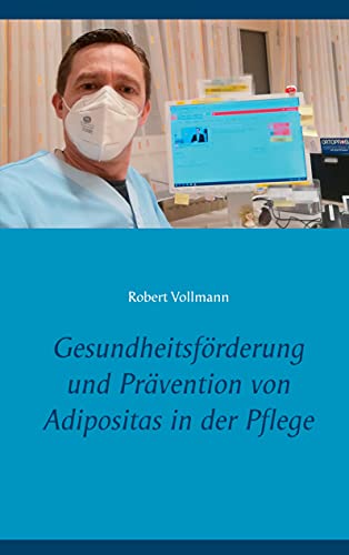 Gesundheitsförderung und Prävention von Adipositas in der Pflege: Welche präventiven Ressourcen sind bei pflegebedürftigen Senioren notwendig, um das ... verbundene Pflegebelastung zu reduzieren?