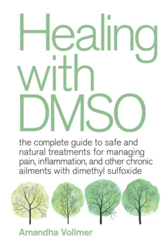 Healing with DMSO: The Complete Guide to Safe and Natural Treatments for Managing Pain, Inflammation, and Other Chronic Ailments with Dimethyl Sulfoxide von Ulysses Press